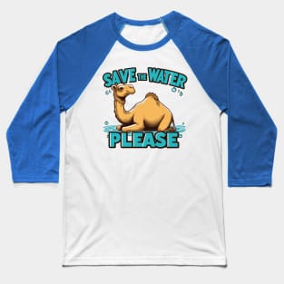 A Camel Save The Water Please Baseball T-Shirt